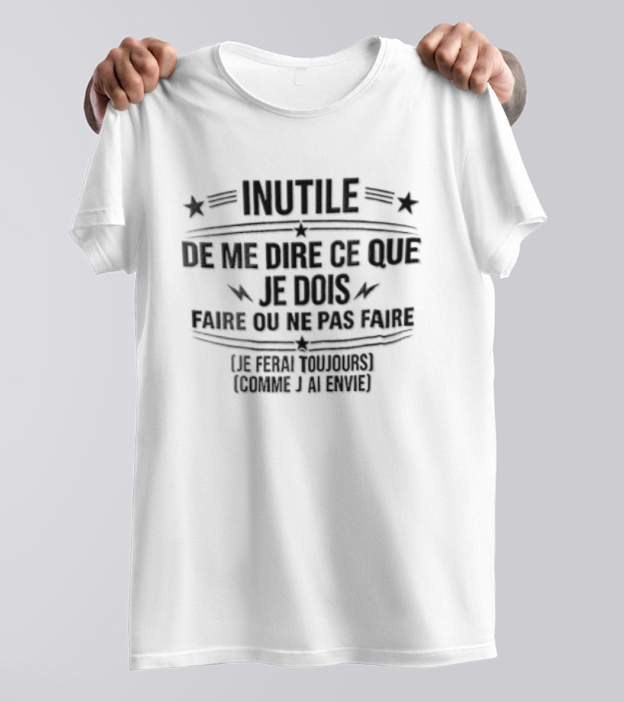 Inutile De Me Dire Ce Que Je Dois Faire Ou Ne Pas Faire Le Chef Français Domine Et Brille T-Shirt
