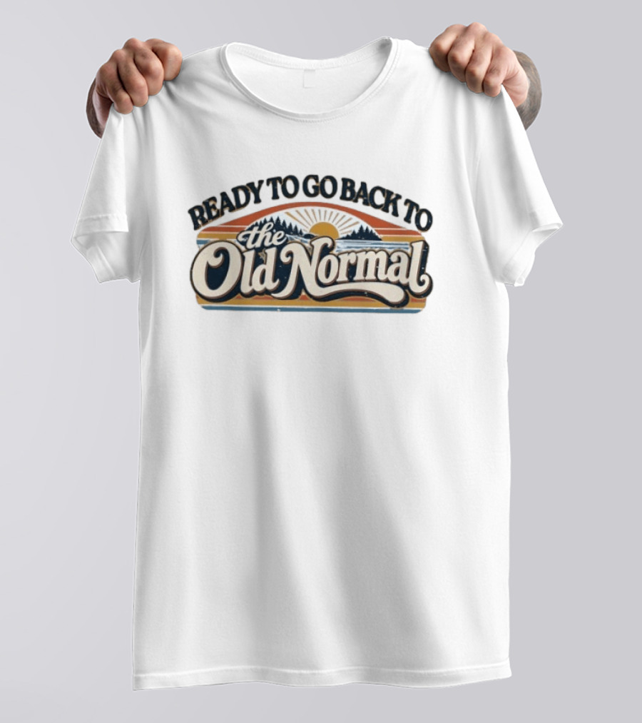 Ready To Go Back To The Old Normal Retro Sunset Hills T-Shirt