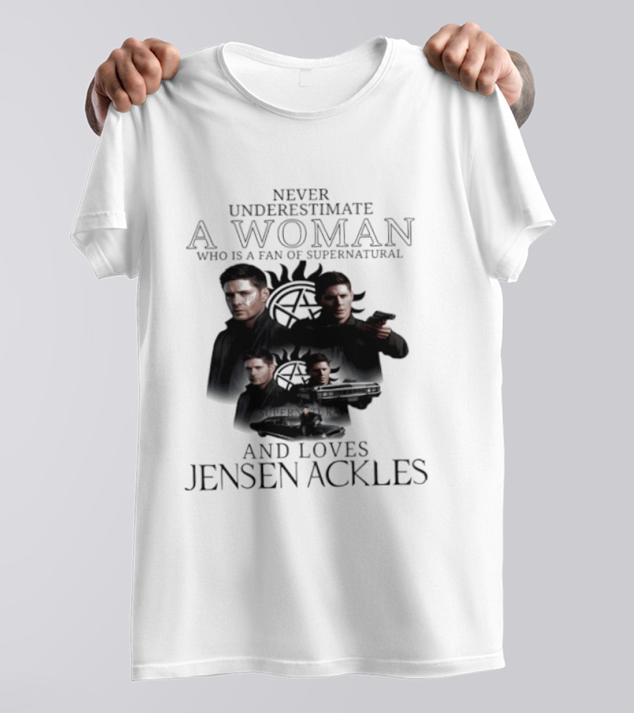 Never Underestimate A Woman Who Is A Fan Of Supernatural And Loves Jensen Ackles T-Shirt