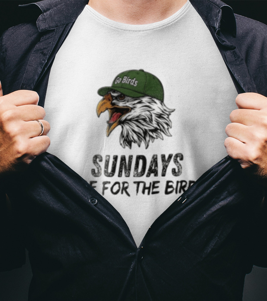 Go Birds Eagle Sundays Are For The Birds Football T-Shirt