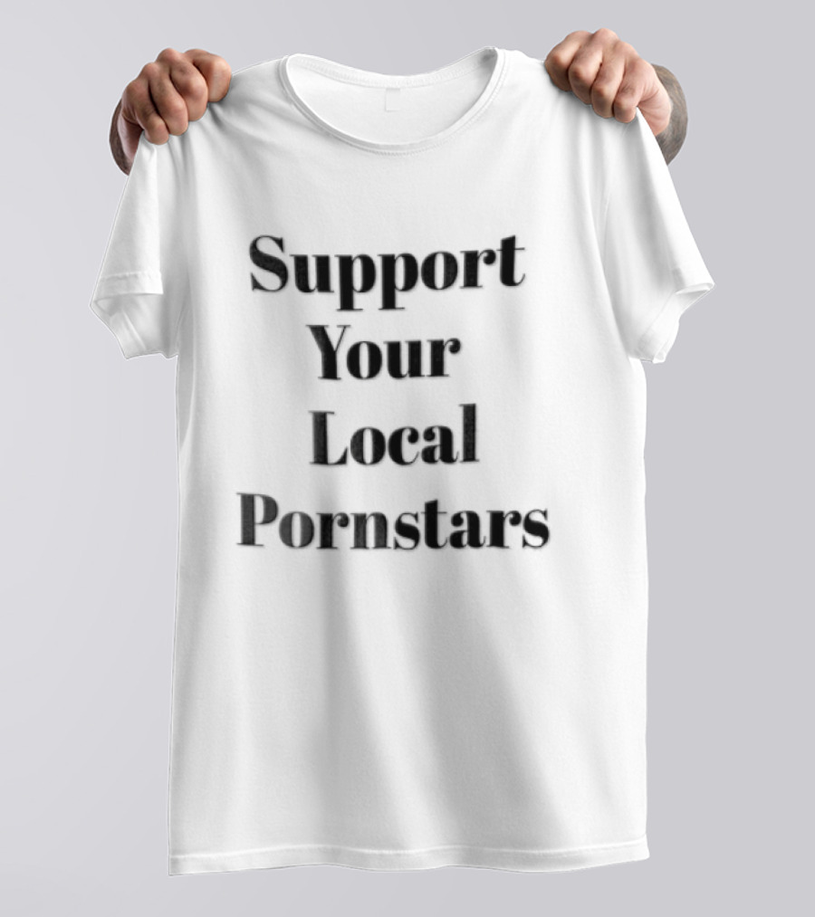 Support Your Local Pornstars Novelty Phrase T-Shirt