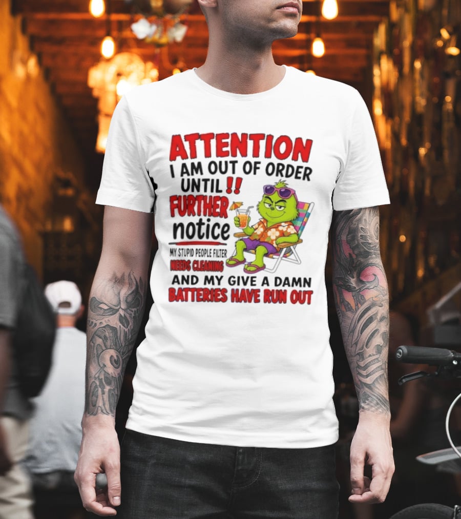 Attention I Am Out Of Order Until Further Notice Stupid People Filter Needs Cleaning Give A Damn Batteries Run Out T-Shirt