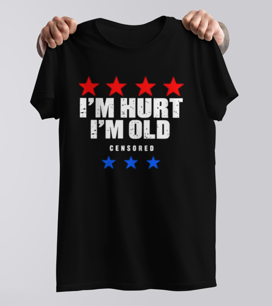 I'm Hurt I'm Old Censored Red Blue Stars T-Shirt