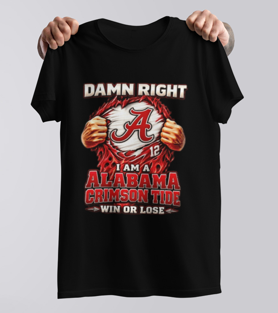 Damn Right I Am A Alabama Crimson Tide Win Or Lose T-Shirt