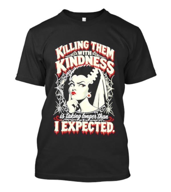 Killing Them With Kindness Taking Longer Than I Expected Highlighting Classic Bride T-Shirt