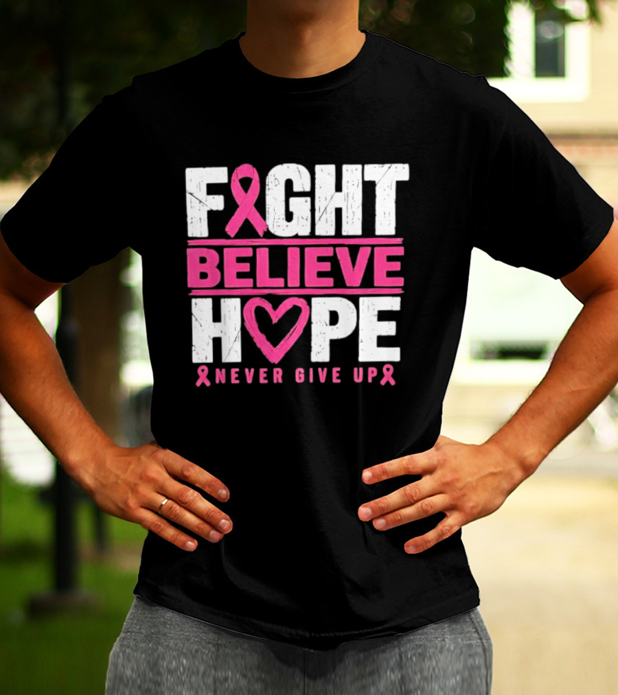 Fight Believe Hope Never Give Up Breast Cancer Awareness Ribbon T-Shirt