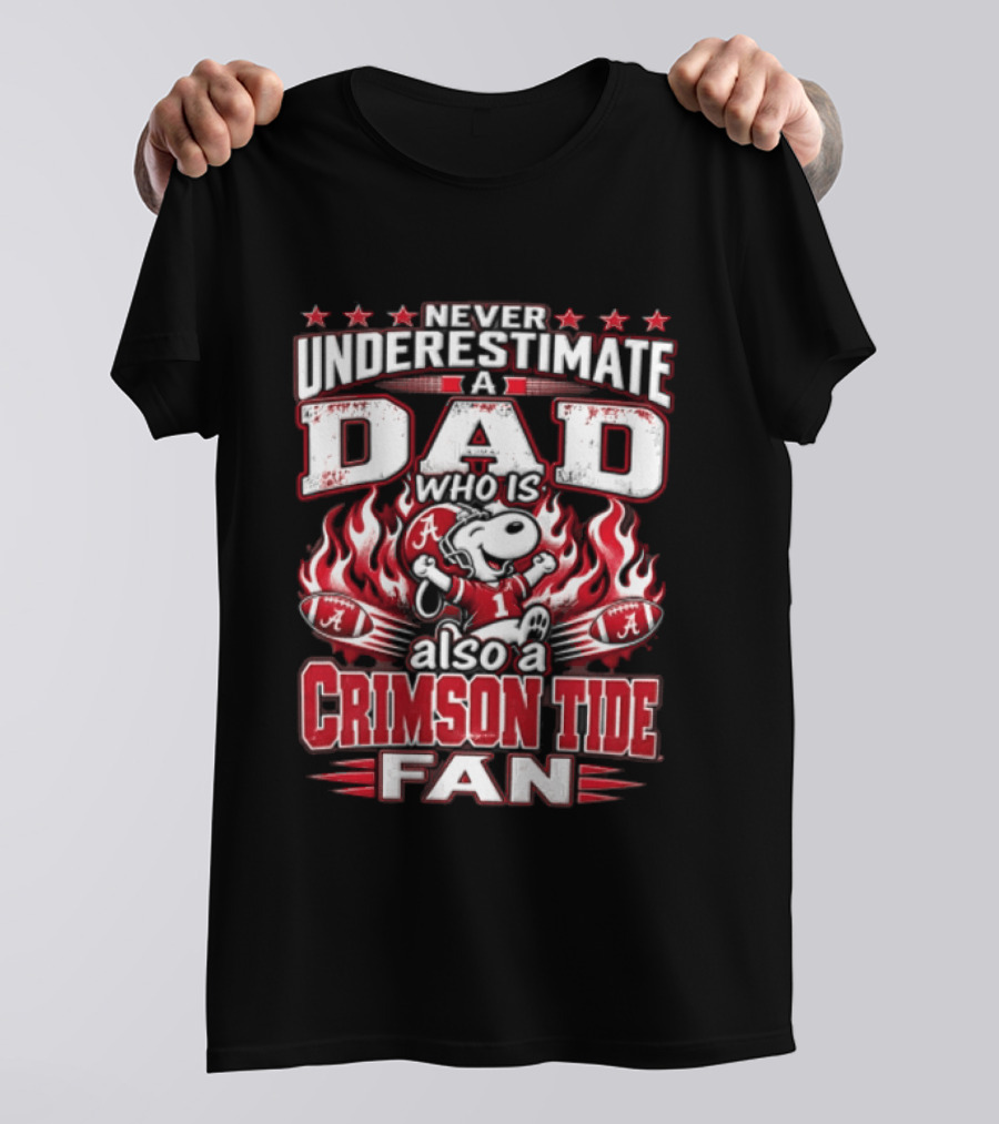 Never Underestimate A Dad Who Is Also A Crimson Tide Fan T-Shirt