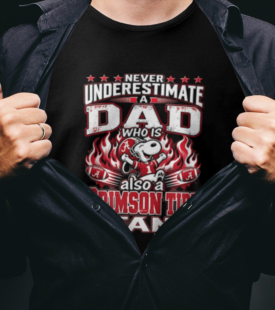 Never Underestimate A Dad Who Is Also A Crimson Tide Fan T-Shirt