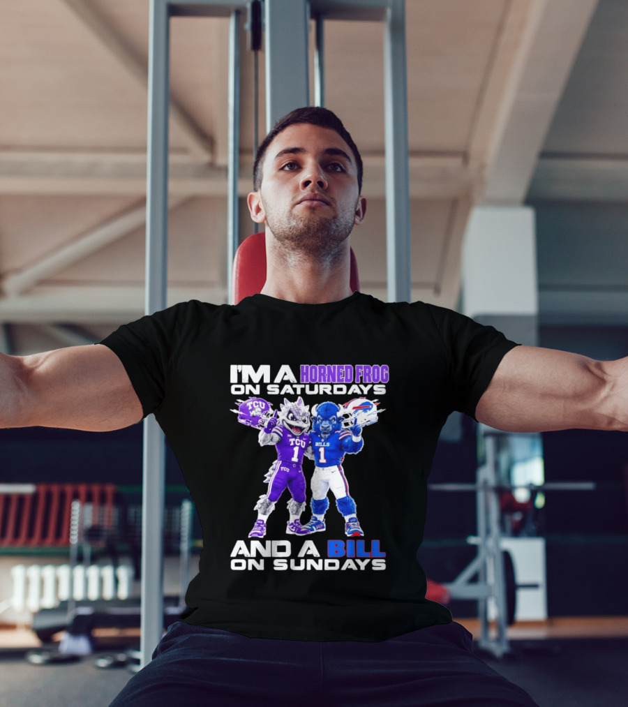 I'm A Horned Frog On Saturdays And A Bill On Sundays TCU Buffalo Bills T-Shirt