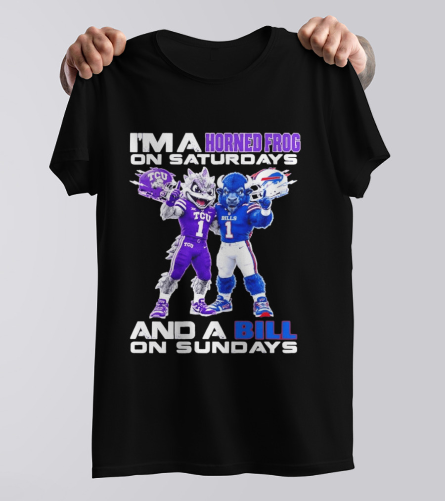 I'm A Horned Frog On Saturdays And A Bill On Sundays TCU Buffalo Bills T-Shirt