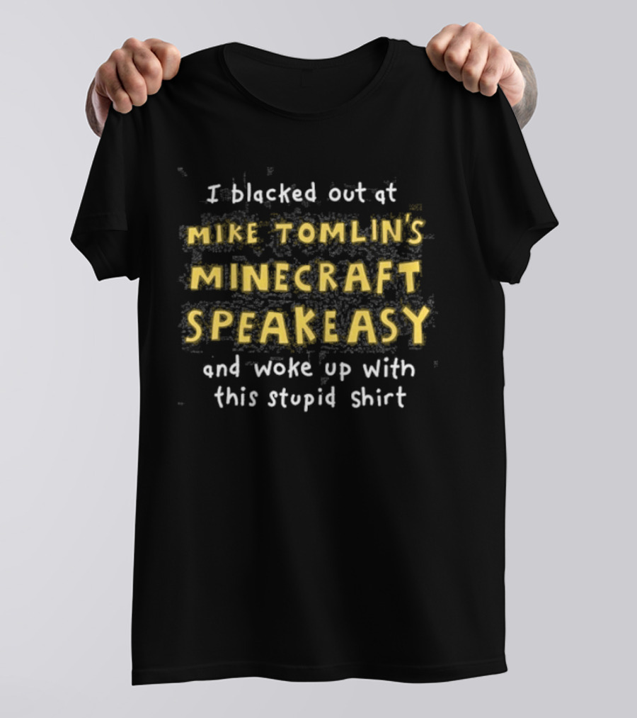 Mike Tomlin's Speakeasy Blacked Out Permanent Hangover Woke Up Stupid T-Shirt