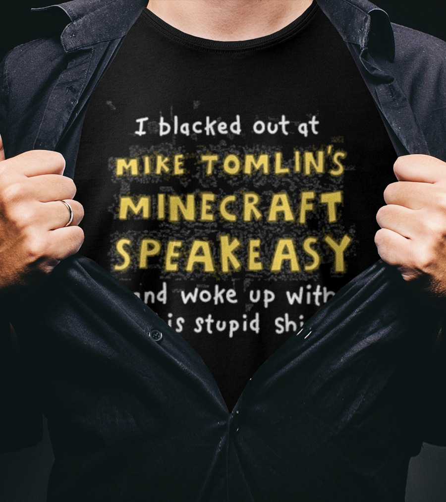 Mike Tomlin's Speakeasy Blacked Out Permanent Hangover Woke Up Stupid T-Shirt