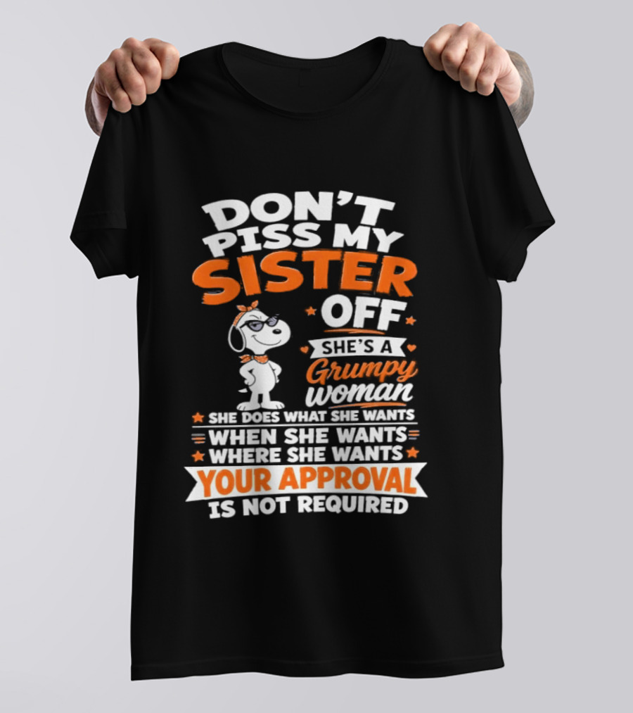 Don't Piss My Sister Off She's A Grumpy Woman Your Approval Is Not Required Peanuts Snoopy T-Shirt