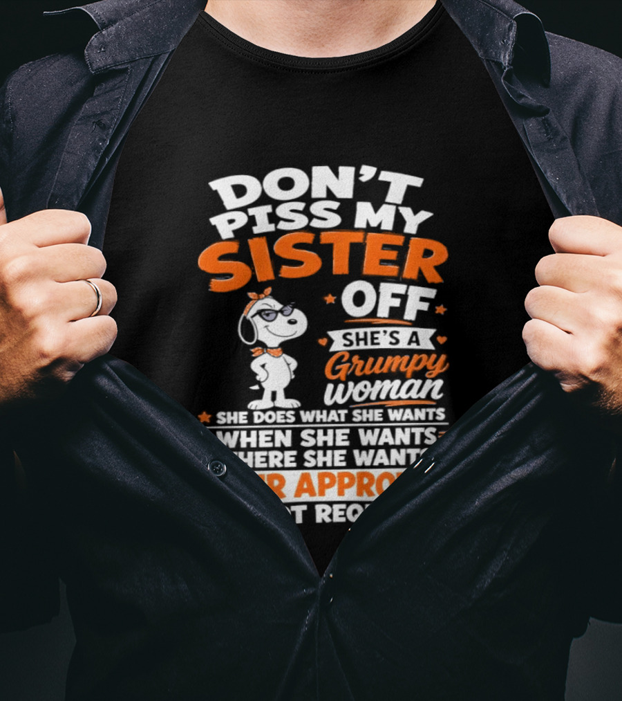 Don't Piss My Sister Off She's A Grumpy Woman Your Approval Is Not Required Peanuts Snoopy T-Shirt