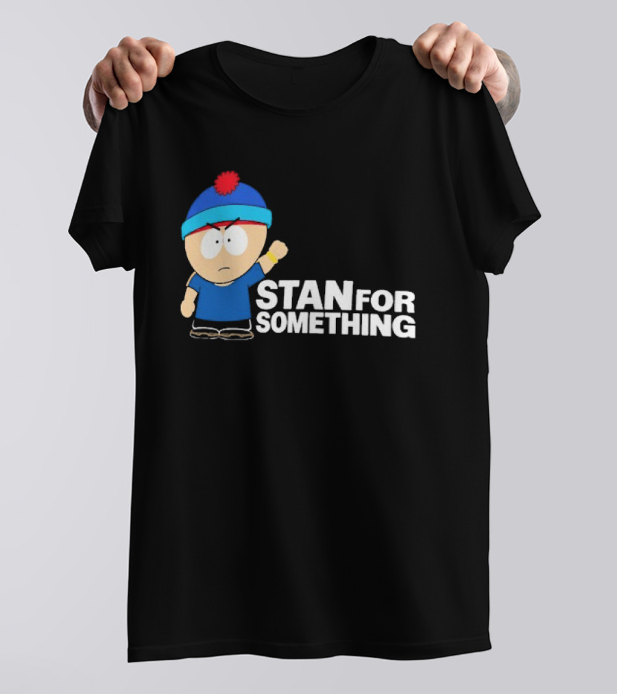 South Park Stan Marsh Stan For Something Fist Up T-Shirt