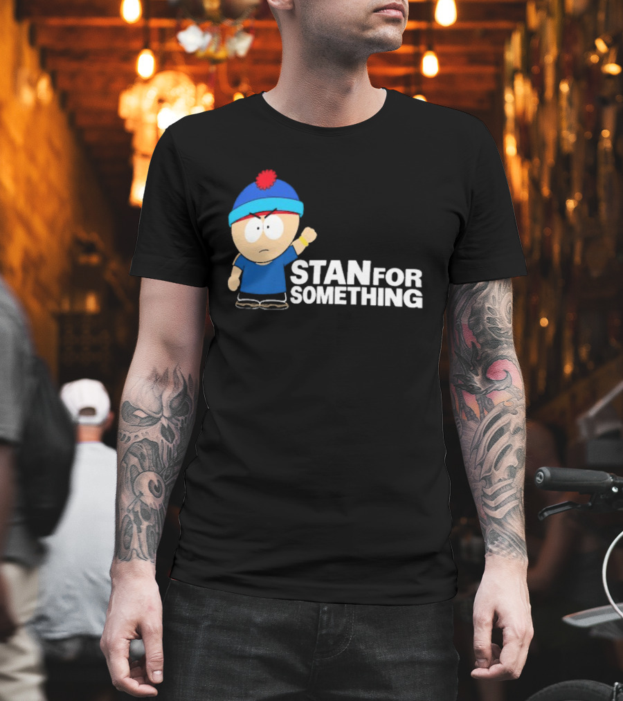South Park Stan Marsh Stan For Something Fist Up T-Shirt