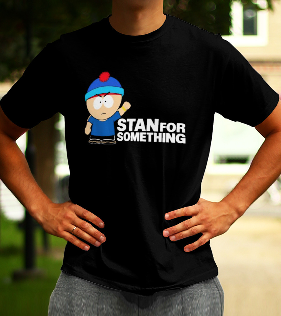 South Park Stan Marsh Stan For Something Fist Up T-Shirt