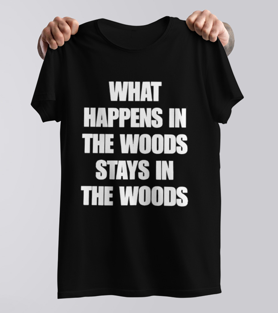 What Happens In The Woods Stays In The Woods Forest Adventure Phrase T-Shirt