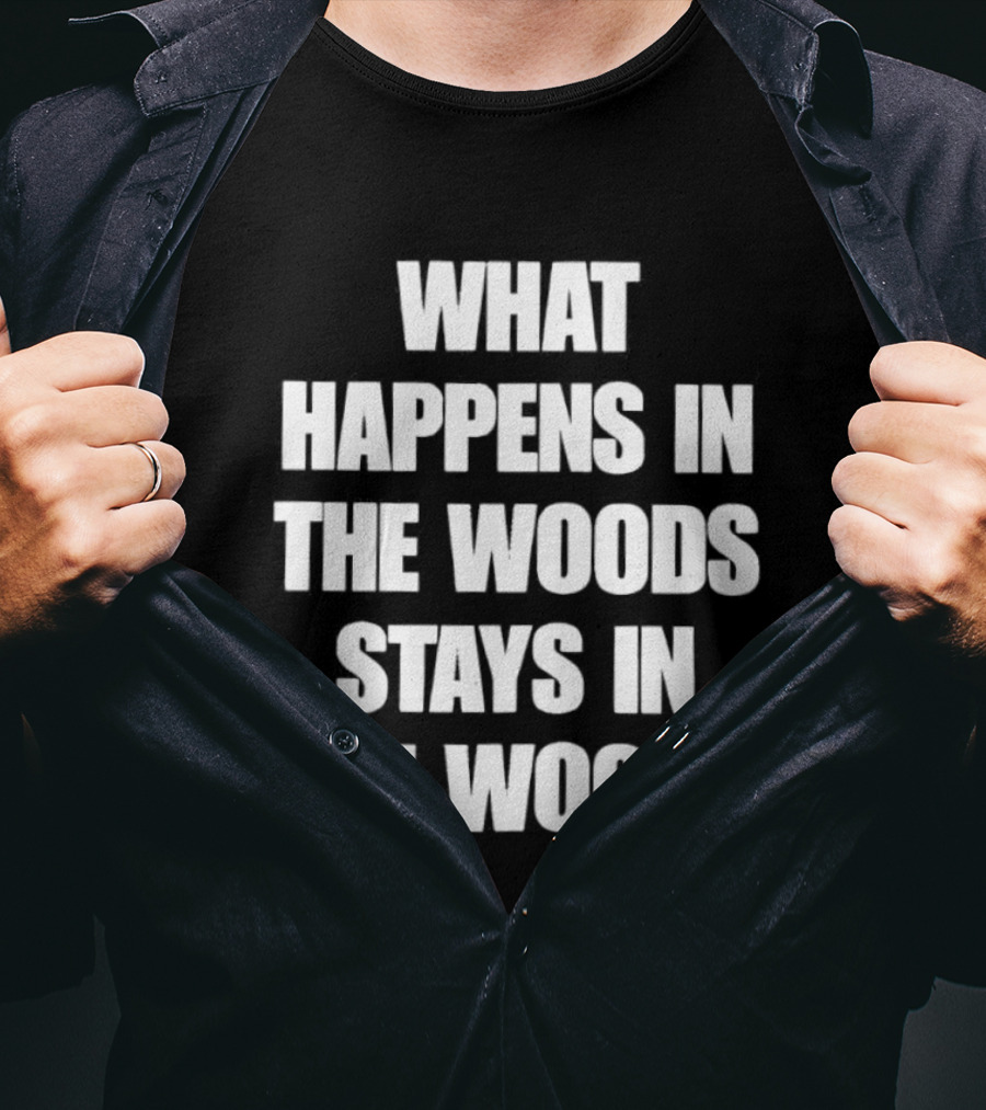 What Happens In The Woods Stays In The Woods Forest Adventure Phrase T-Shirt