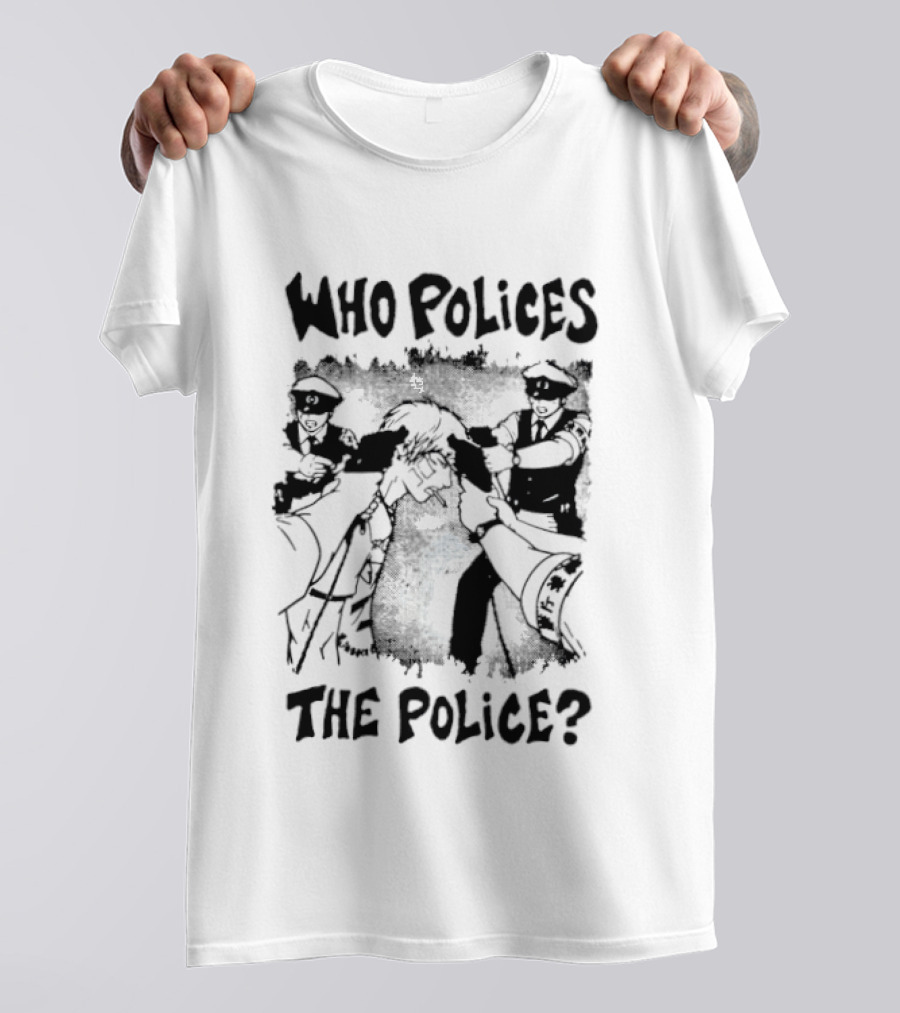 Who Polices The Police Protest Activism T-Shirt