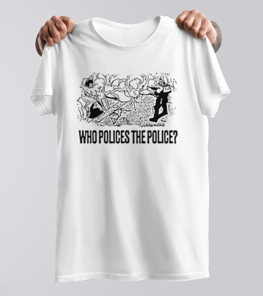 Who Polices The Police Social Justice Protest Raised Fists T-Shirt