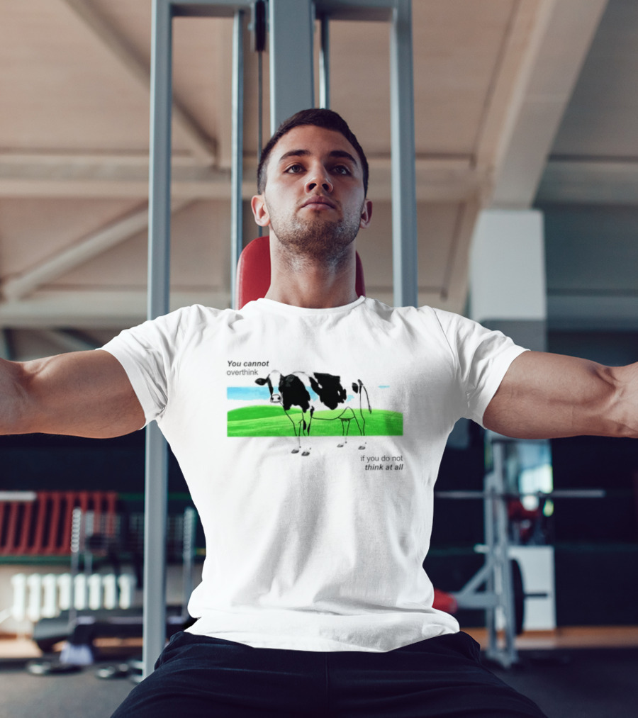 You Cannot Overthink If You Do Not Think At All Cow Pasture Scene T-Shirt