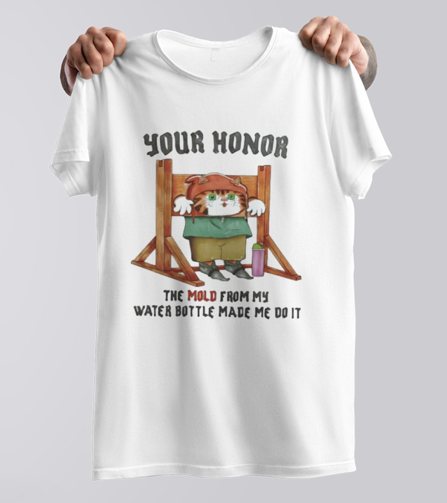 Your Honor Cat Blame Mold From My Water Bottle T-Shirt