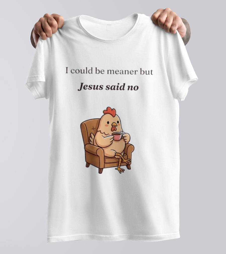 I Could Be Meaner But Jesus Said No Chicken Sitting Chair Coffee T-Shirt