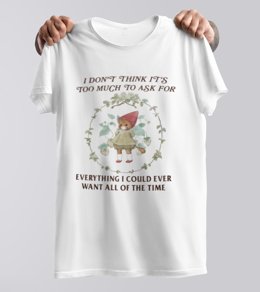 I Don't Think It's Too Much To Ask For Everything I Could Ever Want All Of The Time Cat In Red Hood Surrounded By Leaves T-Shirt