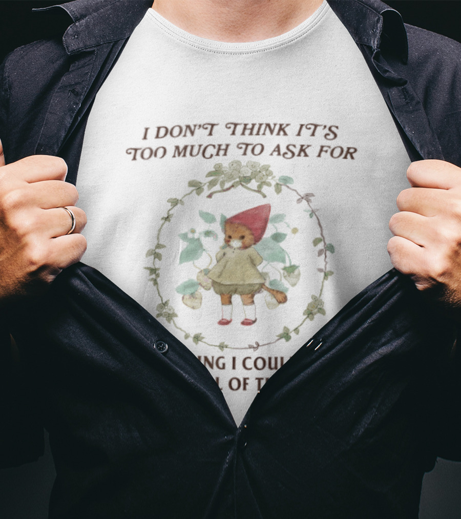 I Don't Think It's Too Much To Ask For Everything I Could Ever Want All Of The Time Cat In Red Hood Surrounded By Leaves T-Shirt