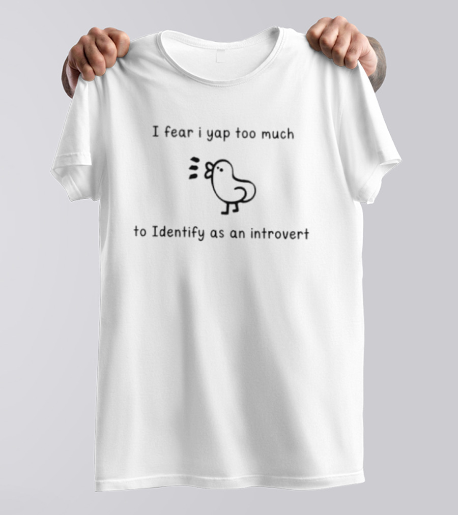 I Fear I Yap Too Much To Identify As An Introvert Bird T-Shirt
