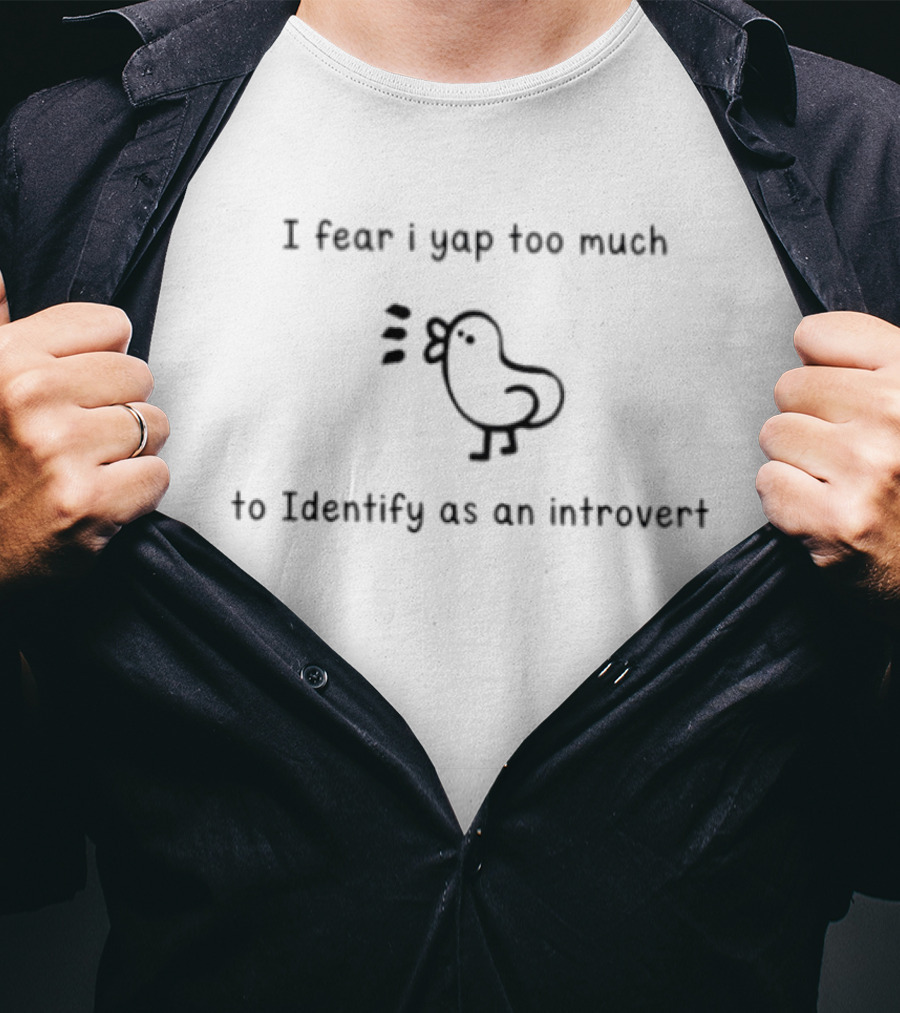 I Fear I Yap Too Much To Identify As An Introvert Bird T-Shirt