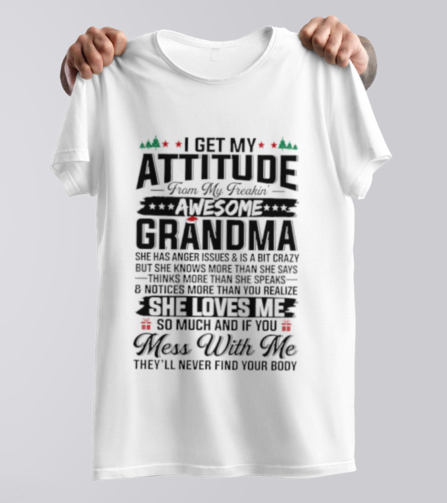 I Get My Attitude From My Awesome Grandma She Loves Me Mess With Me They'll Never Find Your Body T-Shirt