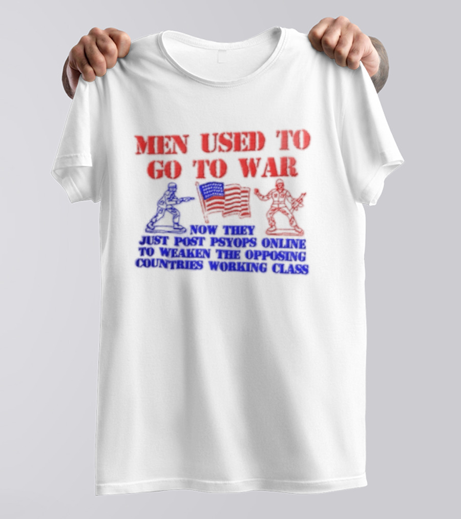 MEN Used To Go To WAR American Flag Soldiers And Online Psyops Messaging T-Shirt