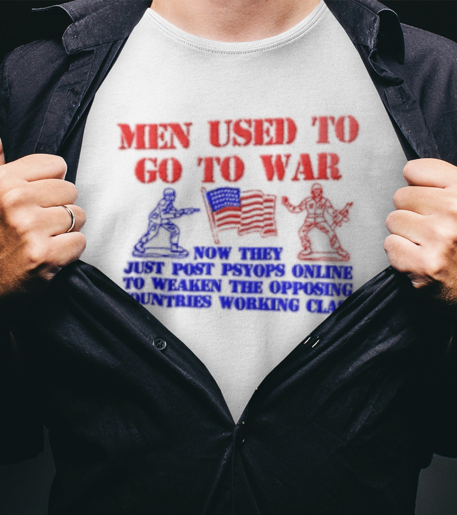 MEN Used To Go To WAR American Flag Soldiers And Online Psyops Messaging T-Shirt