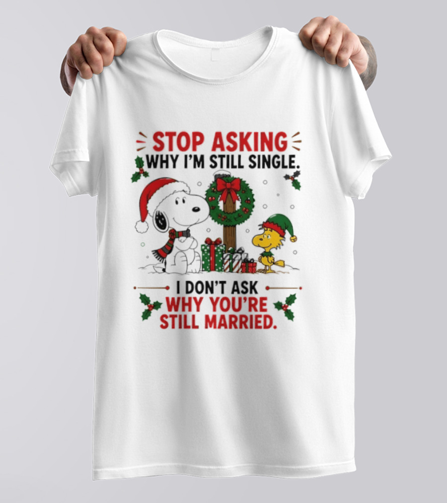 Stop Asking Why I'm Still Single Snoopy Christmas Wreath I Don't Ask Why You're Still Married T-Shirt