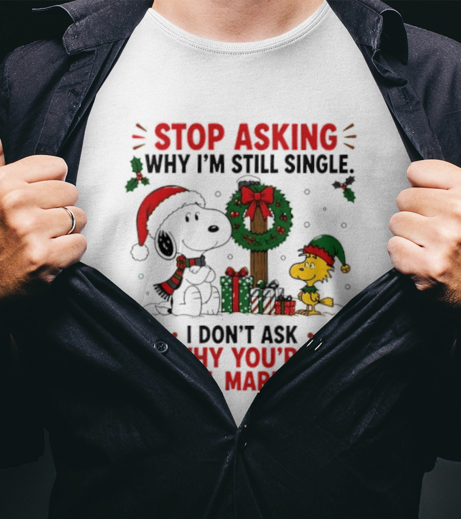 Stop Asking Why I'm Still Single Snoopy Christmas Wreath I Don't Ask Why You're Still Married T-Shirt