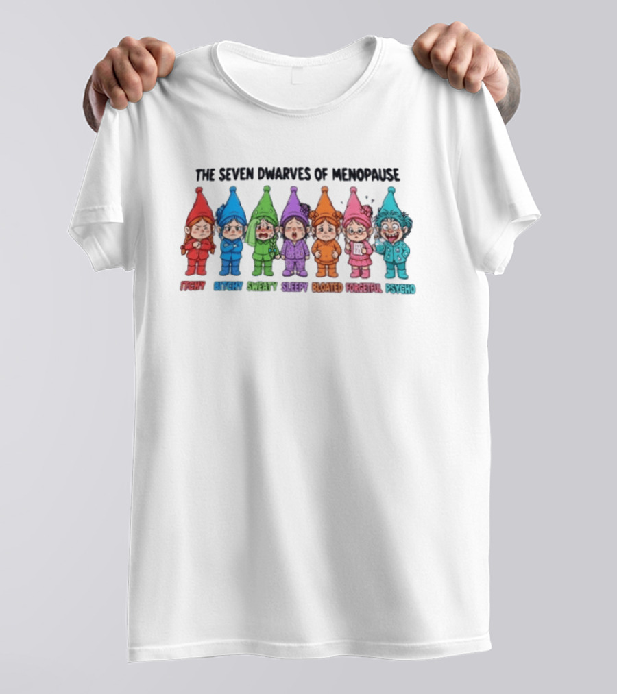 The Seven Dwarves Of Menopause Itchy Bitchy Sweaty Sleepy Bloated Forgetful Psycho T-Shirt