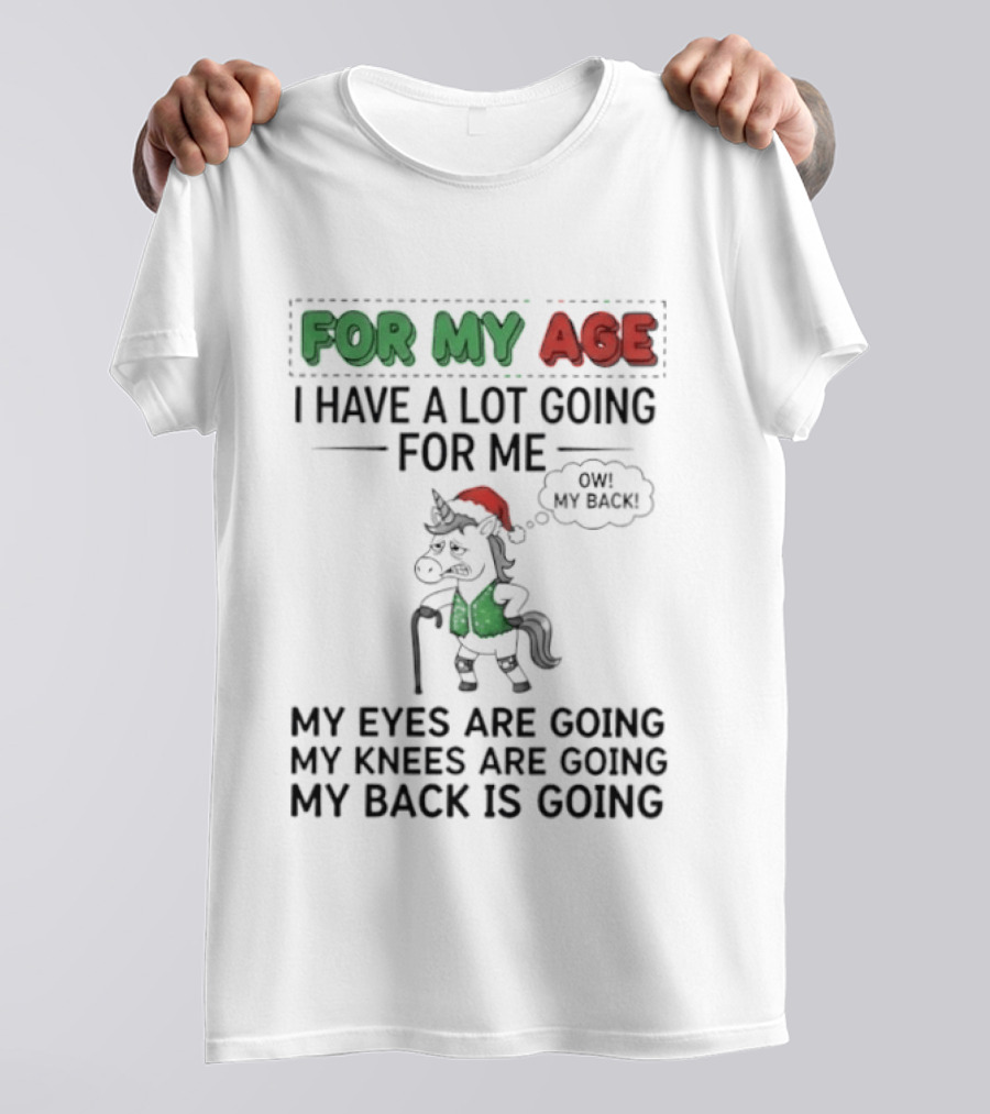 For My Age I Have A Lot Going For Me My Eyes My Knees My Back Pajama Unicorn T-Shirt