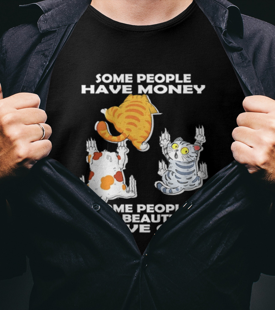 Some People Have Money Beauty I Have Cats Clawing Walls T-Shirt
