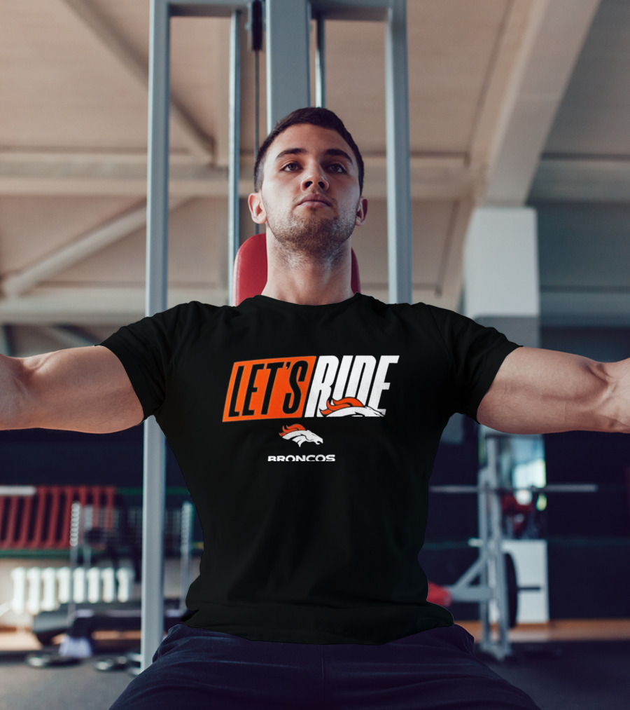 Denver Broncos Let's Ride Broncos Merchandise T-Shirt