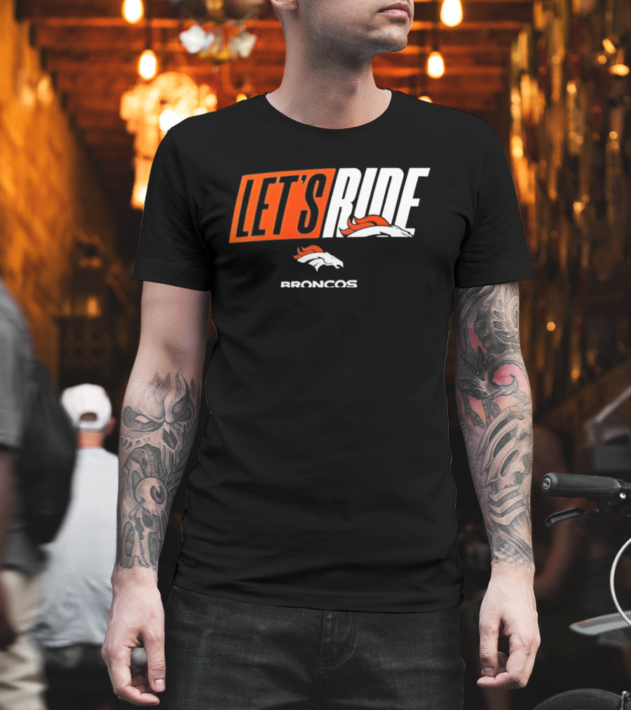 Denver Broncos Let's Ride Broncos Merchandise T-Shirt