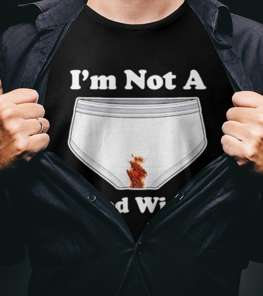 I'm Not A Good Wiper Underwear Stain Meme T-Shirt