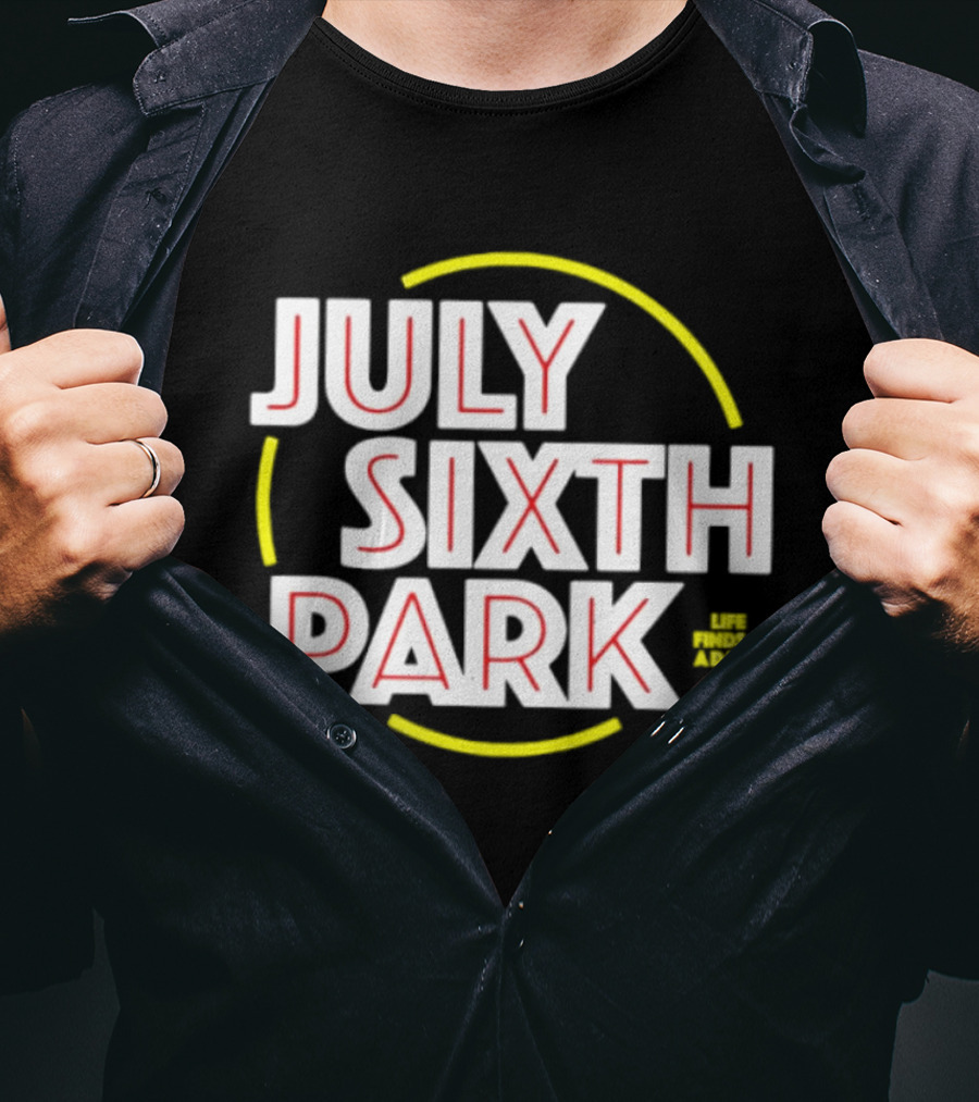 July Sixth Park Life Finds A Way T-Shirt