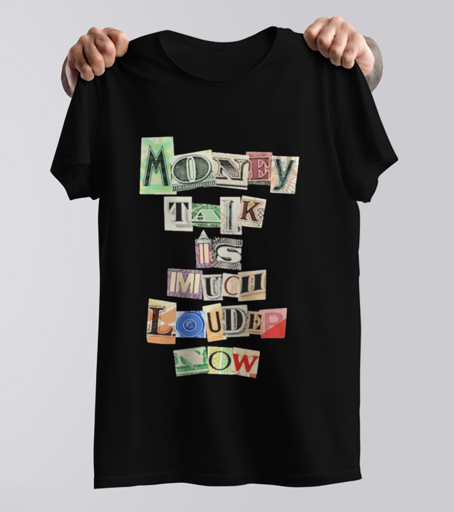 Money Talk Is Much Louder Now Currency Collage Letters T-Shirt
