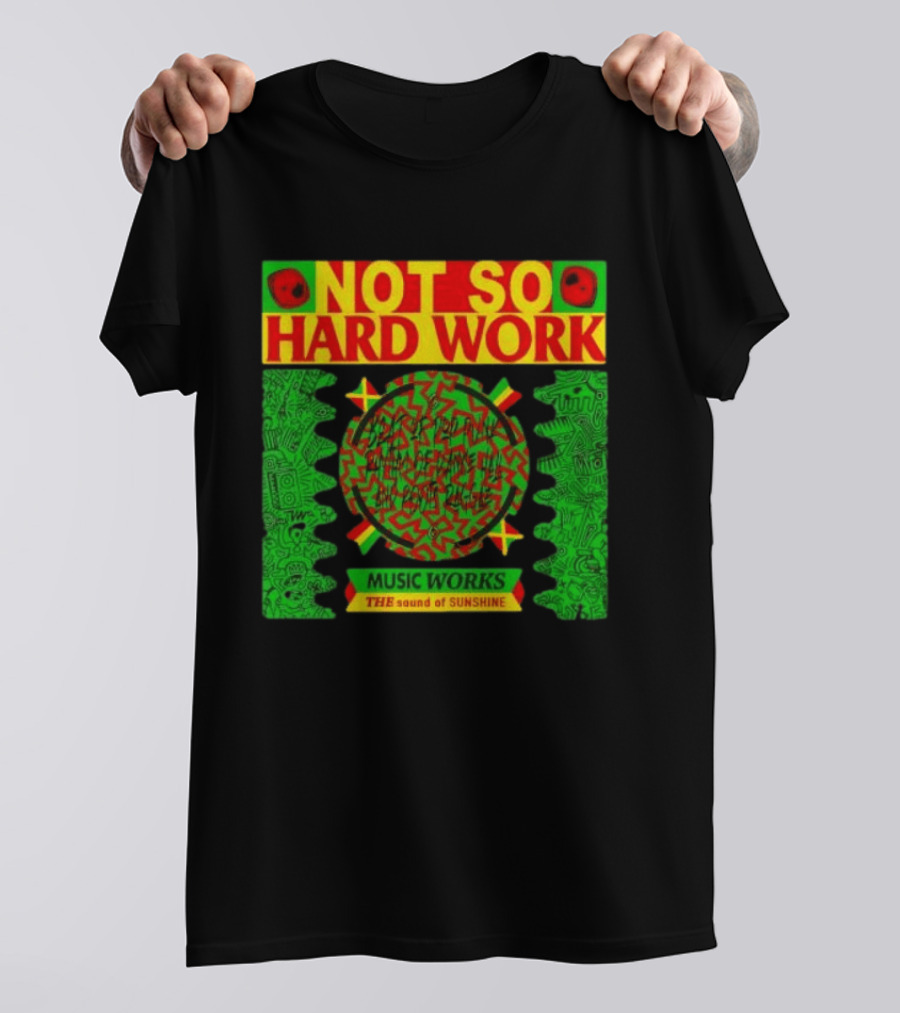 Not So Hard Work Music Works The Sound Of Sunshine T-Shirt