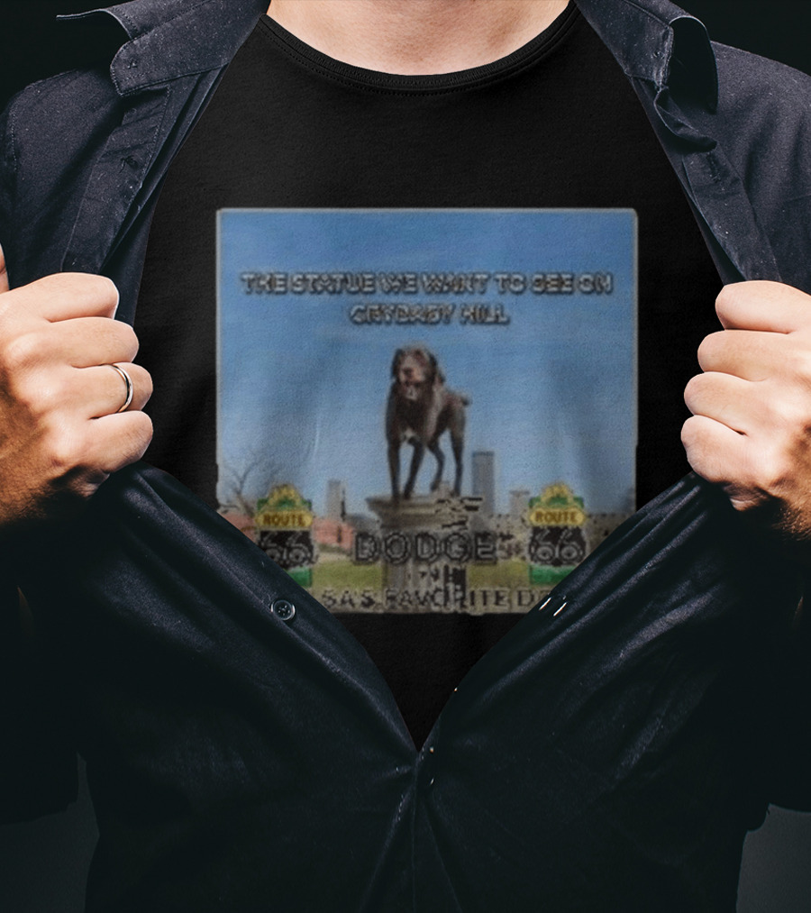 Route 66 Statue We Want On Crybaby Hill Dodge Tulsa's Favorite Dog T-Shirt
