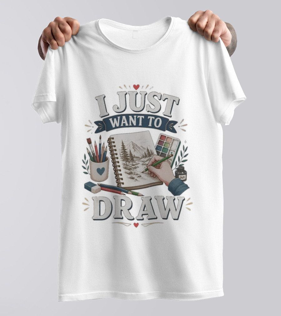 I Just Want To Draw Artistic Supplies And Palette T-Shirt