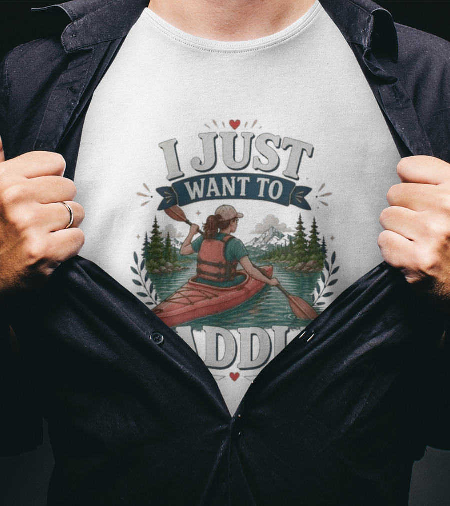 I Just Want To Paddle Kayaking Adventure Nature Scene T-Shirt