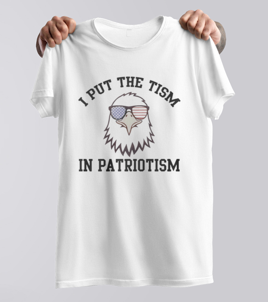 I Put The Tism In Patriotism Eagle With American Flag Sunglasses T-Shirt